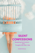 Silent Confessions: Revealing the Emotions and Thoughts We Often Hide