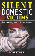 Silent Domestic Victims: Recovering from Hidden Abuse, Emotional-Physical-Psychological Abuse, Toxic Abusive Relationships, Domestic Violence Trauma & Narcissistic Abuse - Shaming Survivors Stories!