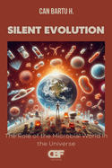 Silent Evolution: The Role of the Microbial World in the Universe