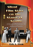 Silent Film Stars on the Stages of Seattle: A History of Performances by Hollywood Notables