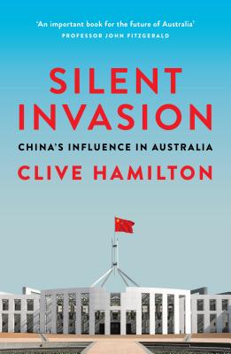 Silent Invasion: China's influence in Australia - Hamilton, Clive
