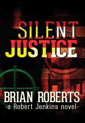 Silent Justice - Roberts, Brian