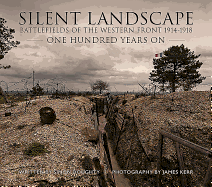 Silent Landscape: The Battlefields of the Western Front One Hundred Years on