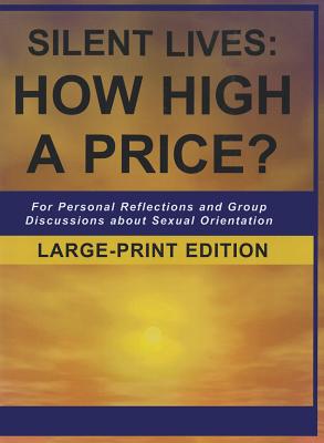 Silent Lives: How High a Price?: For Personal Reflections and Group Discussions about Sexual Orientation - Boesser, Sara L