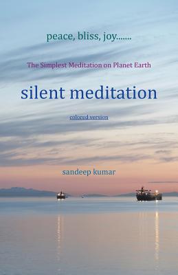 silent meditation: The Simplest Meditation on Planet Earth - Kumar, Sandeep
