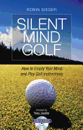 Silent Mind Golf: How to Empty Your Mind and Play Golf Instinctively