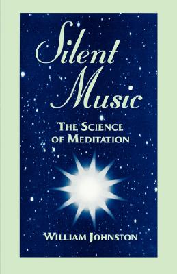 Silent Music: The Science of Meditation - Johnston, William