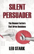 Silent Persuader: The Unseen Factors That Drive Decisions