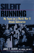 Silent Running: My Years on a World War II Attack Submarine