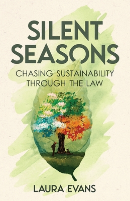 Silent Seasons: Chasing Sustainability through the Law - Evans, Laura