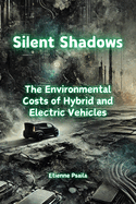Silent Shadows: The Environmental Costs of Hybrid and Electric Vehicles