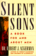 Silent Sons: For Men Raised in Dysfunctional Families and Those Who Love Them