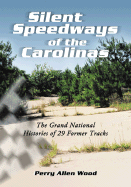Silent Speedways of the Carolinas: The Grand National Histories of 29 Former Tracks