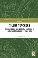 Silent Teachers: Turkish Books and Oriental Learning in Early Modern Europe, 1544-1669