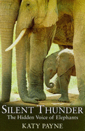 Silent Thunder: Hidden Voice of Elephants - Payne, Katy