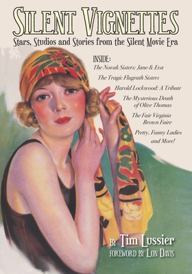 Silent Vignettes: Stars, Studios and Stories from the Silent Movie Era - Davis, Lon (Foreword by), and Lussier, Tim