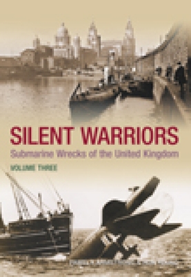 Silent Warriors Volume Three: Submarine Wrecks of the United Kingdom - Young, Ron, and Armstrong, Pamela