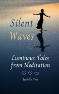 Silent Waves: Luminous Tales from Meditation