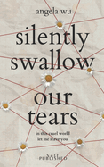Silently swallow our tears