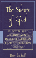 Silents of God: Selected Issues and Documents in Silent American Film and Religion, 1908-1925