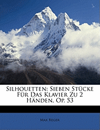 Silhouetten: Sieben Stucke Fur Das Klavier Zu 2 Handen, Op. 53