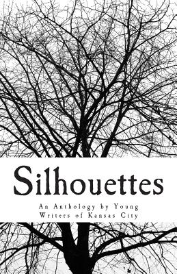 Silhouettes: An Anthology by Young Writers of Kansas City - Kansas City, Young Writers of (Contributions by), and Meek, Caroline D (Editor), and Rogers, Olivia C (Editor)