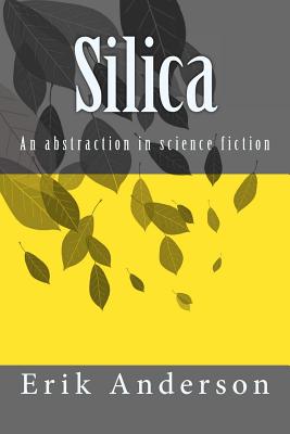 Silica: An abstraction in science fiction - Anderson, Erik