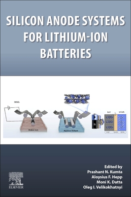 Silicon Anode Systems for Lithium-Ion Batteries - Kumta, Prashant N (Editor), and Hepp, Aloysius F (Editor), and Datta, Moni K (Editor)