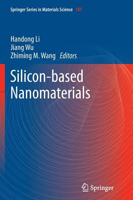 Silicon-Based Nanomaterials - Li, Handong (Editor), and Wu, Jiang (Editor), and Wang, Zhiming M (Editor)