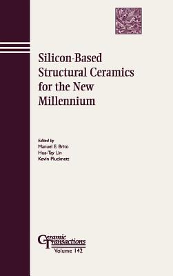 Silicon-Based Structural Ceramics for the New Millennium - Brito, Manuel E (Editor), and Lin, Hua-Tay (Editor), and Plucknett, Kevin (Editor)
