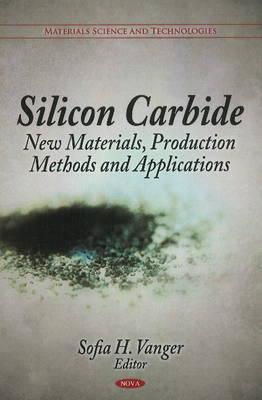 Silicon Carbide: New Materials, Production Methods & Applications - Vanger, Sofia H (Editor)