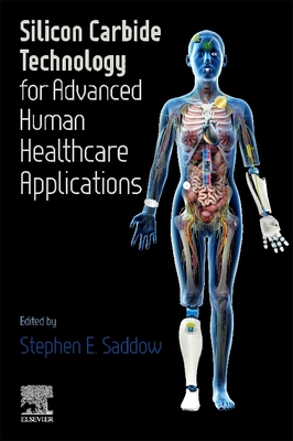 Silicon Carbide Technology for Advanced Human Healthcare Applications - Saddow, Stephen E (Editor)