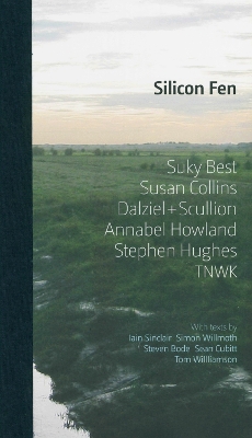 Silicon Fen: Suky Best, Susan Collins, Dalziel + Scullion, Annabel Howland, Stephen Hughes, TNWK - Willmoth, Simon, and Bode, Steven, and Sinclair, Iain