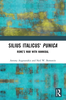 Silius Italicus' Punica: Rome's War with Hannibal - Augoustakis, Antony, and Bernstein, Neil W