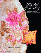 Silk Art Embroidery: A Woman's History of Ornament & Empowerment