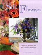 Silk flowers : over 30 projects for the creative arranger