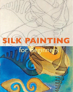 Silk Painting for Beginners