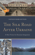 Silk Road After Ukraine: A New Vision for Eurasian Integration