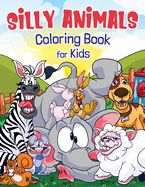 Silly Animals Coloring Book for Kids: Hilarious Animals Like You've Never Seen Before!