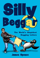 Silly Beggar: The World's Stupidest Begging Letters