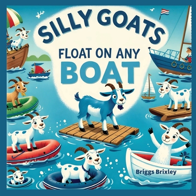 Silly Goats Float on Any Boat - Brixley, Briggs