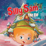 Silly Sam the Elf: A Christmas Story Book Filled with Magic
