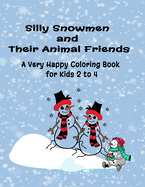 Silly Snowmen and Their Animal Friends: A Very Happy Coloring Book for Kids 2 to 4