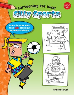 Silly Sports: Learn to Draw More Than 20 Amazingly Awesome Athletes - 
