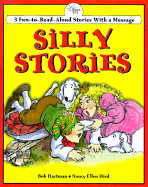 Silly Stories: 3 Fun-To-Read-Aloud Stories with a Message