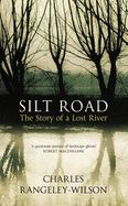Silt Road: The Story of a Lost River - Rangeley-Wilson, Charles