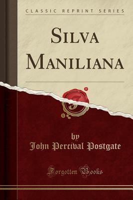 Silva Maniliana (Classic Reprint) - Postgate, John Percival