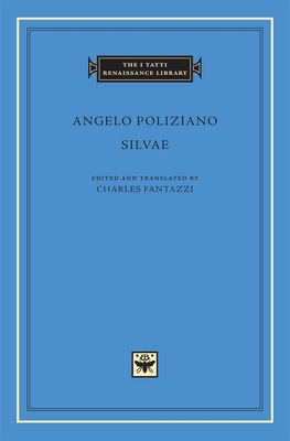 Silvae - Poliziano, Angelo, and Fantazzi, Charles (Translated by)