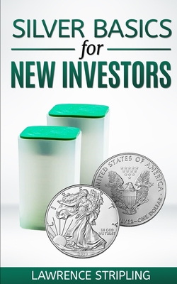 Silver Basics For New Investors - Dee, Mickey, and Stripling, Lawrence