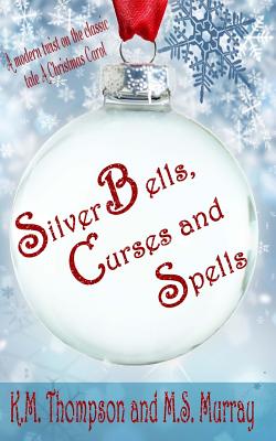 Silver Bells, Curses and Spells - Thompson, K M, and Murray, M S, and Dembiczak, Jennifer (Editor)